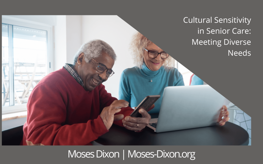 Moses Dixon Cultural Sensitivity in Senior Care Meeting Diverse Needs (1)