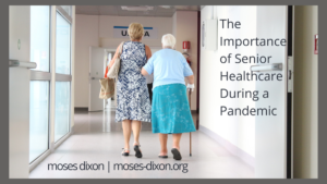 Moses Dixon The Importance Of Senior Healthcare During A Pandemic
